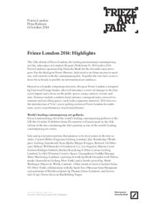 Frieze London Press Release 6 October 2014 Frieze London 2014: Highlights The 12th edition of Frieze London, the leading international contemporary
