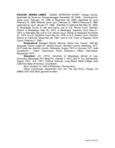 KEOUGH, DENNIS JAMES. JUDGE, SUPERIOR COURT, Orange County. Appointed by Governor Schwarzenegger December 29, 2009. Commissioner, same court, February 10, 1989 to December 28, 2009, appointed by court February 10, 1989. 