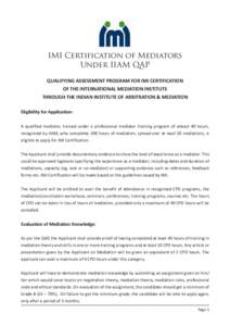 IMI Certification of Mediators Under IIAM QAP QUALIFYING ASSESSMENT PROGRAM FOR IMI CERTIFICATION OF THE INTERNATIONAL MEDIATION INSTITUTE THROUGH THE INDIAN INSTITUTE OF ARBITRATION & MEDIATION Eligibility for Applicati