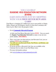 YOU CAN HELP EUGENE VEG EDUCATION NETWORK (EVEN) EARN DONATIONS JUST BY SHOPPING WITH YOUR FRED MEYER REWARDS CARD!
