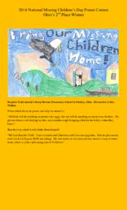 2014 National Missing Children’s Day Poster Contest Ohio’s 2nd Place Winner Brayden Todd attends Liberty-Benton Elementary School in Findlay, Ohio. His teacher is Mrs. Walker. When asked about his poster and why he c