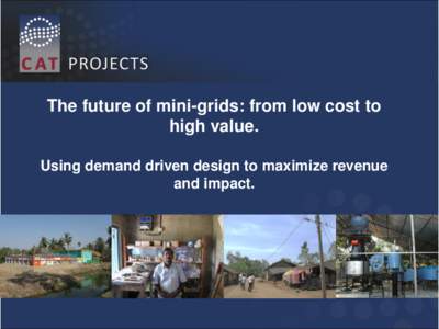 The future of mini-grids: from low cost to high value. Using demand driven design to maximize revenue and impact.  Context