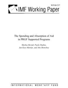 The Spending and Absorption of Aid in PRGF Supported Programs; Markus Berndt, Paolo Dudine, Jan Kees Martijn, and Abu Shonchoy; IMF Working Paper[removed]; October 1, 2008