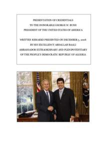 PRESENTATION OF CREDENTIALS TO THE HONORABLE GEORGE W. BUSH PRESIDENT OF THE UNITED STATES OF AMERICA WRITTEN REMARKS PRESENTED ON DECEMBER 3, 2008 BY HIS EXCELLENCY ABDALLAH BAALI