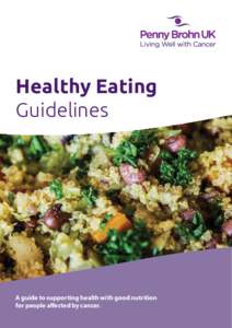 Healthy Eating Guidelines A guide to supporting health with good nutrition for people affected by cancer.