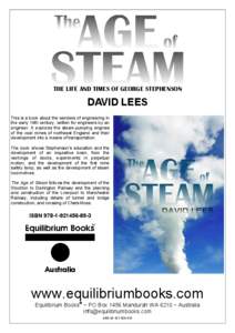 THE LIFE AND TIMES OF GEORGE STEPHENSON  DAVID LEES This is a book about the wonders of engineering in the early 19th century, written for engineers by an engineer. It explores the steam-pumping engines