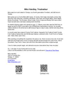 Mike Handley, Troubadour Mike was born and raised in Tampa, is a fourth generation Floridian, and still lives in Tampa. Mike grew up in a home filled with music; of course, that music was Spike Jones, Ray Stevens, Alan S