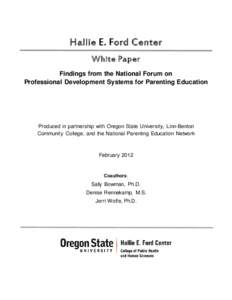 Hallie E. Ford Center White Paper Findings from the National Forum on Professional Development Systems for Parenting Education  Produced in partnership with Oregon State University, Linn-Benton