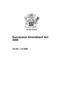 Queensland  Succession Amendment Act[removed]Act No. 1 of 2006