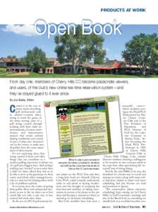 PRODUCTS AT WORK  Open Book From day one, members of Cherry Hills CC became passionate viewers, and users, of the club’s new online tee-time reservation system—and they’ve stayed glued to it ever since.
