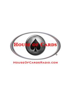 GRAB A SEAT AT THE TABLES EACH WEEK WITH HOUSE OF CARDS®! House of Cards® (www.houseofcardsradio.com), a weekly one hour talk radio program, focuses on the business and entertainment side of the casino and gaming indu