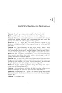 45 Summary Dialogue on Persistence Student: Wow, file systems seem interesting(!), and yet complicated. Professor: That’s why me and my spouse do our research in this space. Student: Hold on. Are you one of the profess