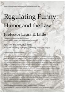 Sophia University Institute of Comparative Culture Lecture SeriesRegulating Funny: Humor and the Law Professor Laura E. Little Charles Klein Professor of Law and Government