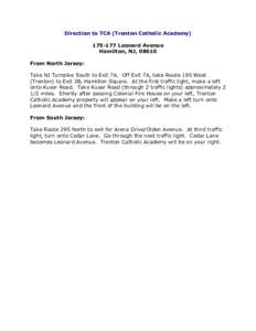 Direction to TCA (Trenton Catholic Academy[removed]Leonard Avenue Hamilton, NJ, 08610 From North Jersey: Take NJ Turnpike South to Exit 7A. Off Exit 7A, take Route 195 West (Trenton) to Exit 3B, Hamilton Square. At the 