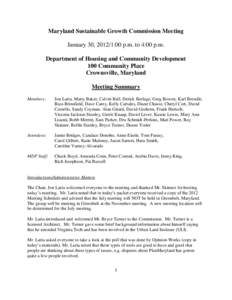 Maryland Sustainable Growth Commission Meeting January 30, 2012/1:00 p.m. to 4:00 p.m. Department of Housing and Community Development 100 Community Place Crownsville, Maryland Meeting Summary