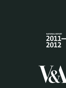 national report  V&A National 2011 – 12 As a national museum, we want the V&A to matter to more people and to inspire them wherever they live. We aim to