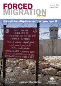 issue 26 August 2006 Palestinian displacement: a case apart?  Published by the Refugee Studies Centre in