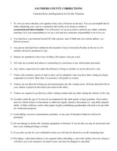 SAUNDERS COUNTY CORRECTIONS Visitation Rules and Regulations for On-Site Visitation 1. To visit you must schedule your appoint twenty-four (24) hours in advance. You can accomplish this by either scheduling your visit on