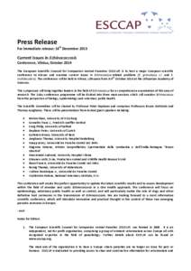 Press Release For immediate release: 16th December 2013 Current Issues in Echinococcosis Conference, Vilnius, October 2014 The European Scientific Counsel for Companion Animal Parasites (ESCCAP) is to host a major Europe