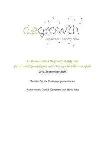 4. Internationale Degrowth-Konferenz für soziale Gerechtigkeit und ökologische NachhaltigkeitSeptember 2014 Bericht für die Partnerorganisationen AutorInnen: Daniel Constein und Nina Treu