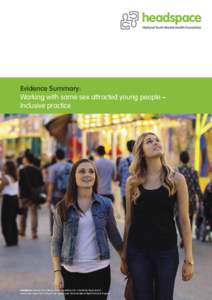 Evidence Summary: Working with same sex attracted young people – Inclusive practice headspace National Youth Mental Health Foundation Ltd. is funded by the Australian Government Department of Health and Ageing under th