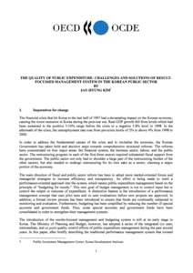 THE QUALITY OF PUBLIC EXPENDITURE: CHALLENGES AND SOLUTIONS OF RESULTFOCUSSED MANAGEMENT SYSTEM IN THE KOREAN PUBLIC SECTOR BY JAY-HYUNG KIM* 1.