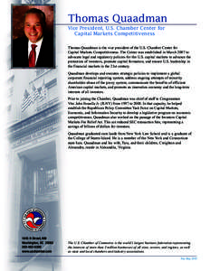 Thomas Quaadman Vice President, U.S. Chamber Center for Capital Markets Competitiveness Thomas Quaadman is the vice president of the U.S. Chamber Center for Capital Markets Competitiveness. The Center was established in 