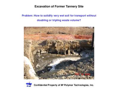 Excavation of Former Tannery Site Problem: How to solidify very wet soil for transport without doubling or tripling waste volume?