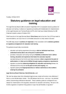 Tuesday, 04 March[removed]Statutory guidance on legal education and training The Legal Services Board (LSB) consulted in September 2013 on proposed statutory guidance for education and training, in advance of regulators pr