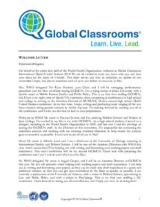 WELCOME LETTER Esteemed Delegates, On behalf of the entire dais staff of the World Health Organization, welcome to Global Classrooms International Model United Nations 2014! We are all excited to meet you, learn with you
