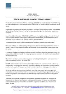 MEDIA RELEASE Thursday 10 May 2012 SOUTH AUSTRALIAN ECONOMY DODGES A BULLET The South Australian Chamber of Mines and Energy (SACOME) has breathed a sigh of relief following the Federal Budget which fortunately for South