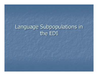 Language Subpopulations in the EDI Overview 