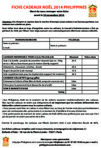 FICHE CADEAUX Noël 2014 PHILIPPINES Merci de nous renvoyer votre fiche avant le 20 novembre 2014 Attention : Pas d’argent en espèces dans le courrier. N’envoyez aucun cadeau à nos bureaux parisiens. Les cadeaux so