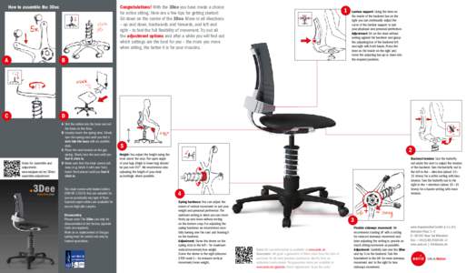 Congratulations! With the 3Dee you have made a choice for active sitting. Here are a few tips for getting started: Sit down on the centre of the 3Dee. Move in all directions – up and down, backwards and forwards, and l