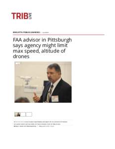 FAA advisor in Pittsburgh says agency might limit max speed, altitude of drones | TribLIVE