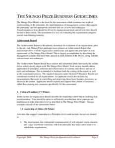 THE SHINGO PRIZE BUSINESS GUIDELINES The Shingo Prize Model is the basis for the assessment which examines the depth of understanding of the principles, the implementation of management systems that support the principle