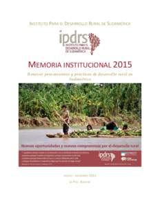 INSTITUTO PARA EL DESARROLLO RURAL DE SUDAMÉRICA  MEMORIA INSTITUCIONAL 2015 Renovar pensamientos y prácticas de desarrollo rural en Sudamérica