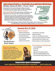 Agricultural Safety & Pesticide Accreditation Workshop Monday, January 26, 2015 • 1-5 p.m. • Bend Presented by the Central Oregon Safety & Health Association and the Deschutes County Farm Bureau — Co-sponsored by H