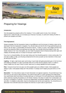 Preparing for Viewings Introduction Very few people buy property without first viewing it. From a seller’s point of view, this is the best opportunity to make the sale, so to increase your chances of success, it’s we