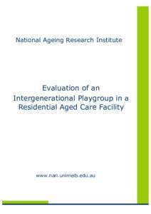 National Ageing Research Institute  Evaluation of an Intergenerational Playgroup in a Residential Aged Care Facility