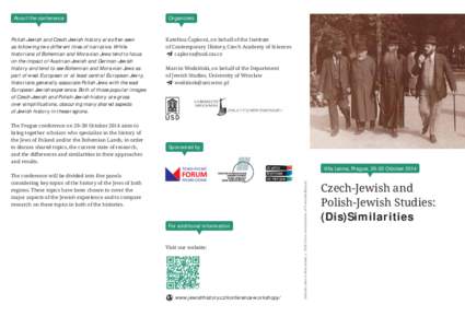 About the conference  Polish-Jewish and Czech-Jewish history are often seen as following two different lines of narrative. While historians of Bohemian and Moravian Jews tend to focus on the impact of Austrian-Jewish and