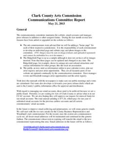 Clark County Arts Commission Communications Committee Report May 21, 2013 General The communications committee maintains the website, email accounts and manages press releases in addition to other assigned duties. During