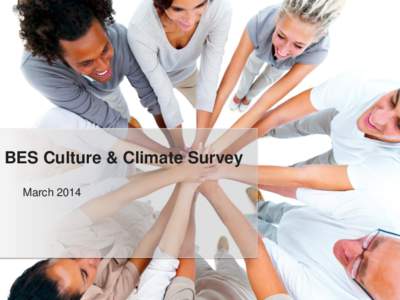 BES Culture & Climate Survey March 2014 Climate & Culture Committee • •