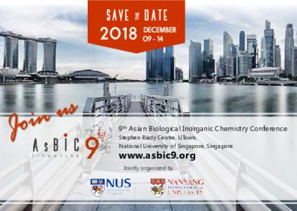 9th Asian Biological Inorganic Chemistry Conference Stephen Riady Centre, UTown, National University of Singapore, Singapore www.asbic9.org Jointly organized by