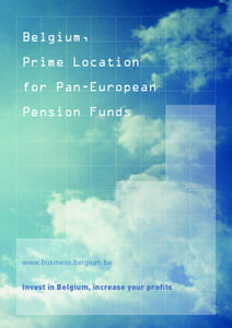 Belgium, Prime Location for Pan-European Pension Funds  www.business.belgium.be