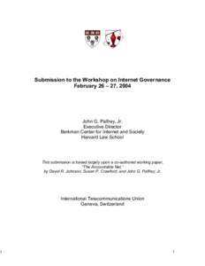 1  Submission to the Workshop on Internet Governance February 26 – 27, 2004  John G. Palfrey, Jr.