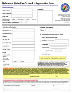 Delaware State Fire School - Registration Form  COMPLETE FORM, PRINT TO OBTAIN AUTHORIZED SIGNATURES, AND RETURN TO DELAWARE STATE FIRE SCHOOL BEFORE DEADLINE. Fill in class information: