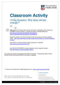 Classroom Activity 10 Big Question: Why does climate change?* Read posts by Professor Barry Brook (University of Adelaide) which explain the problem of climate change in a simple and easily understandable way: http://bra