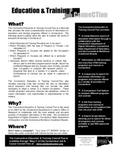 Education & Training What? The Connecticut Education & Training ConneCTion is a Web site that provides the most comprehensive source of information on education and training programs offered in Connecticut. The