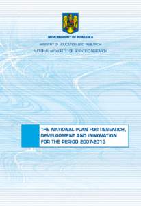 GOVERNMENT OF ROMANIA MINISTRY OF EDUCATION AND RESEARCH NATIONAL AUTHORITY FOR SCIENTIFIC RESEARCH The National Plan for Research, Development and Innovation
